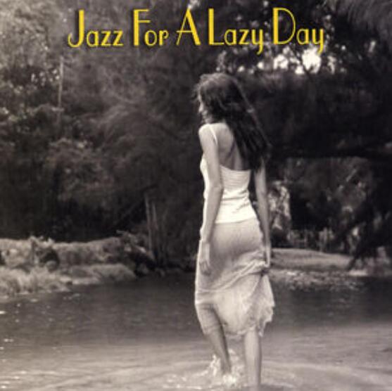 慵懒日子的爵士乐《Jazz for a Lazy Day》情调化的旋律无损专辑下载